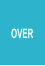 OVER